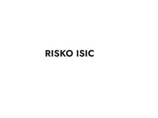 Know more about   Risko Isic News