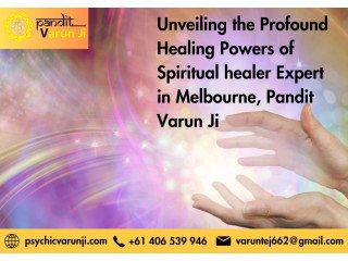 Unveiling the Profound Healing Powers of Spiritual healer Expert in Melbourne, Pandit Varun Ji