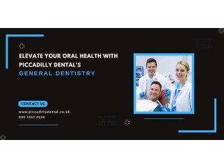 Elevate Your Oral Health with Piccadilly Dental's General Dentistry