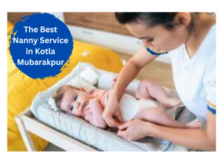 The Top-Notch Babysitter Service in Kotla Mubarakpur for your child.