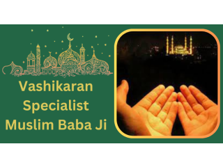 Vashikaran Specialist Muslim Baba Ji +91-8290657409