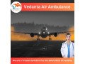 take-vedanta-air-ambulance-in-delhi-with-proper-medical-treatment-small-0