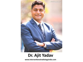 Dr. Ajit Yadav  Leading the Way in Interventional Radiology in Delhi