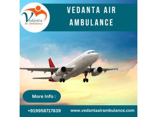 Vedanta Air Ambulance from Delhi with Professional MD Doctor