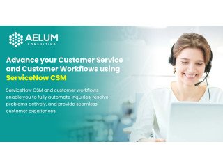 Transform Your Customer Service Delivery using ServiceNow CSM and Customer Workflows