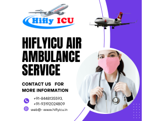 Air Ambulance Service in Hyderabad by Hiflyicu- Top Medically-Aided Air Ambulance services