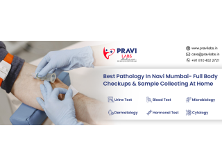 Experience Complete Pathology Services at Home with Pravi Labs in Navi Mumbai