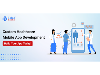 Custom Healthcare Mobile App Development  Build Your App Today!