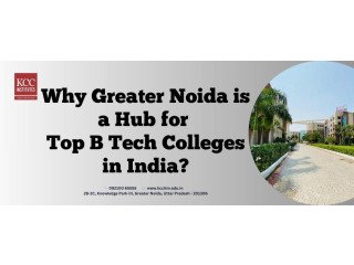 Why Greater Noida Hub for Top B Tech Colleges in India?