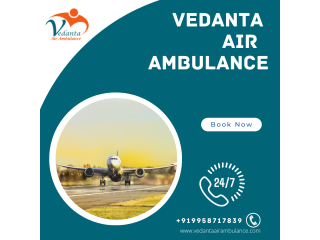 Vedanta Air Ambulance in Delhi  Harmless and Swift