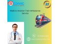 medivic-aviation-train-ambulance-services-in-guwahati-offers-timely-transportation-of-patients-small-0