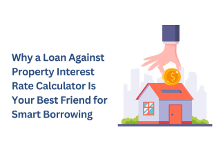 Why a Loan Against Property Interest Rate Calculator Is Your Best Friend for Smart Borrowing