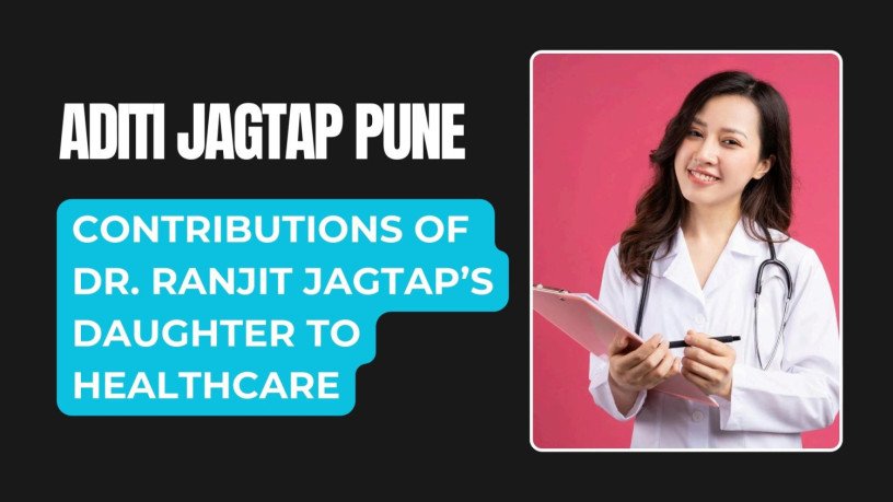 aditi-jagtap-pune-contributions-of-dr-ranjit-jagtaps-daughter-to-healthcare-big-0