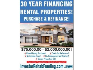 INVESTOR 30 YEAR RENTAL PROPERTY FINANCING WITH - $75,000.00 $2,000,000.00