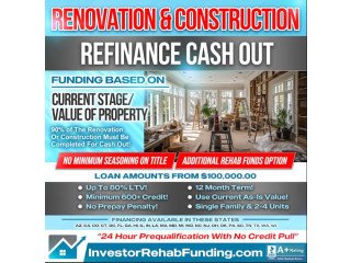 RENOVATION-CONSTRUCTION  REFINANCE CASH OUT - NO SEASONING ON TITLE!