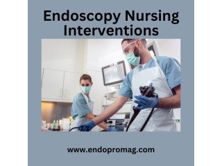 Endoscopy Nursing Interventions for Optimal Patient Outcomes
