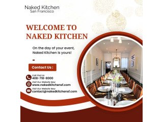 Naked Kitchen: Your Unique Private Event Space in San Francisco