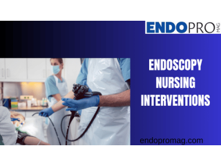 Improve Patient Comfort with Endoscopy Nursing Interventions