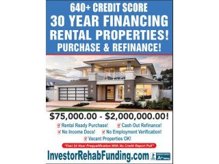INVESTOR 30 YEAR RENTAL PROPERTY FINANCING WITH 640+ CREDIT -$75,000.00 $2,000,000.00!